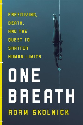 One Breath: Freediving, Death and the Quest to Shatter Human Limits